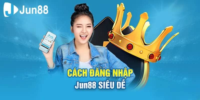 Điều kiện đăng nhập Jun88 cơ bản