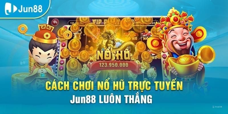 Một số mẹo nhỏ giúp bạn cược Nổ hũ tại Jun88 thành công