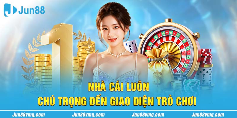 Nhà cái luôn chú trọng đến giao diện trò chơi