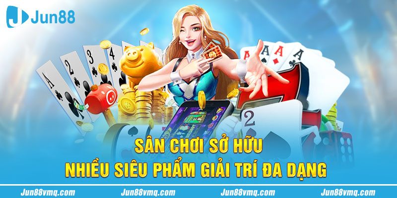 Sân chơi sở hữu nhiều siêu phẩm giải trí đa dạng