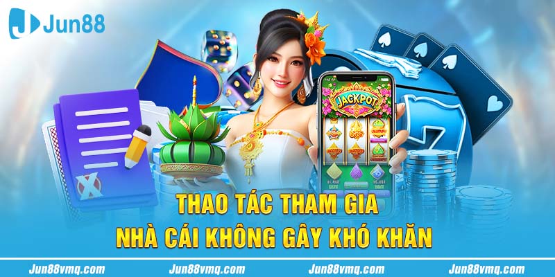 Thao tác tham gia nhà cái không gây khó khăn